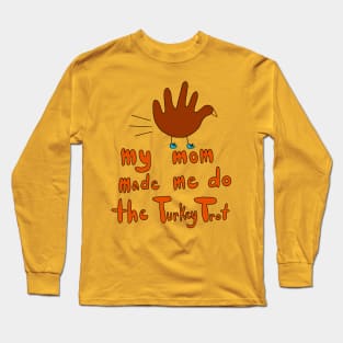 my mom made me do the turkey trot Long Sleeve T-Shirt